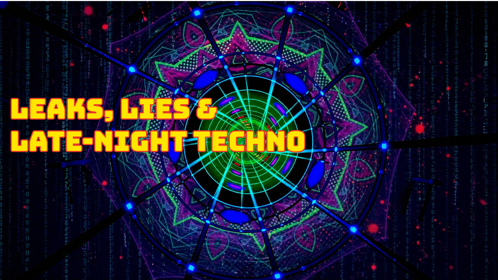 Leaks, Lies and Late-Night Techno